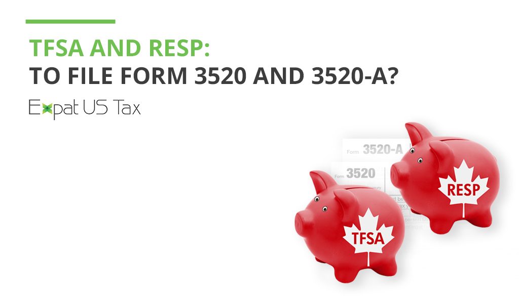 IRS Forms 3520 and 3520A for TFSA and RESP explained Expat US Tax
